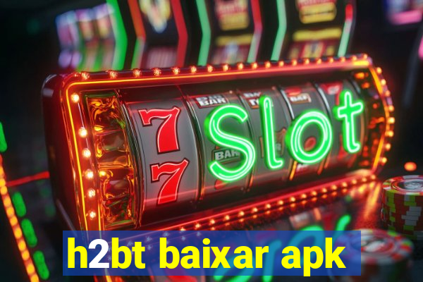 h2bt baixar apk